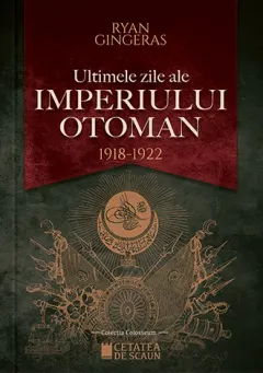 Coperta cărții Ultimele zile ale Imperiului Otoman (1918-1922)