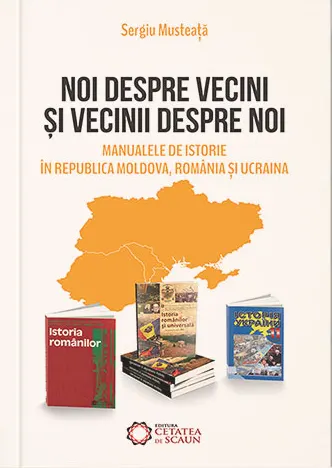 Coperta cărții Noi despre vecini și vecinii despre noi. Manualele de istorie în Republica Moldova, România și Ucraina