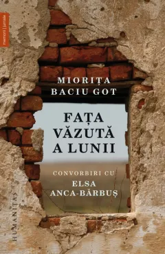 Coperta cărții Fața văzută a Lunii. Convorbiri cu Elsa Anca-Bărbuș