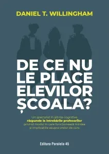 Coperta cărții De ce nu le place elevilor scoala? Un specialist in stiinte cognitive raspunde la intrebarile profesorilor privind modul in care functioneaza mintea si implicatiile asupra orelor de curs