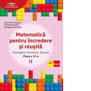 Coperta cărții Matematica pentru incredere si reusita. Intelegere. Exersare. Succes. Clasa a VI-a, partea a II-a