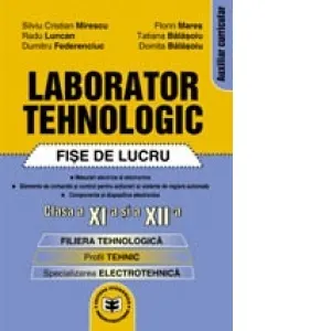Coperta cărții Laborator tehnologic clasa a XI-a si a XII-a. Fise de lucru. Filiera tehnologica, profil tehnic, specializarea electrotehnica