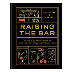 Coperta cărții Raising the bar: a bottle-by-bottle guide to mixing up masterful cocktails at home