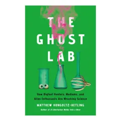 Coperta cărții The ghost lab: how bigfoot hunters, mediums, and alien enthusiasts are wrecking science