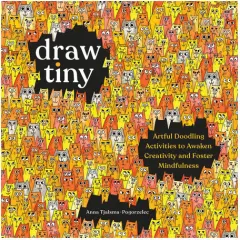 Coperta cărții Draw Tiny: Artful Doodling Activities to Awaken Creativity and Foster Mindfulness
