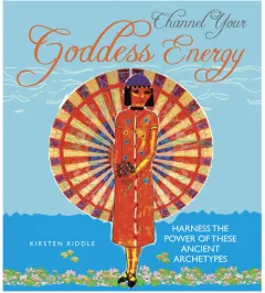 Coperta cărții Channel your goddess energy: harness the power of these ancient archetypes