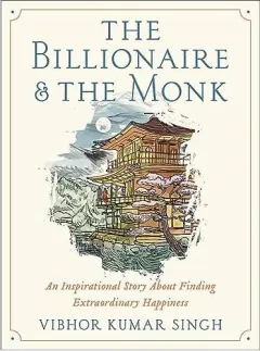 Coperta cărții The billionaire and the monk: an inspirational story about finding extraordinary happiness