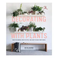 Coperta cărții Decorating with plants: what to choose, ways to style, and how to make them thrive