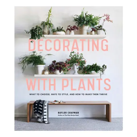Coperta cărții Decorating with plants: what to choose, ways to style, and how to make them thrive