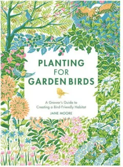 Coperta cărții Planting for garden birds: a grower's guide to creating a bird-friendly habitat