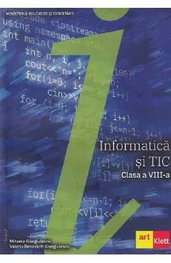 Coperta cărții Informatica si TIC - Clasa 8 - Manual - Mihaela Giurgiulescu, Valeriu Benedicth Giurgiulescu