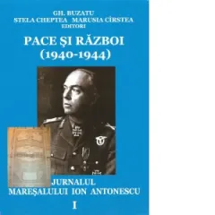 Coperta cărții Pace si razboi (1940-1944). Jurnalul maresalului Ion Antonescu, vol. 1: Preludii. Explozia. Revansa (4.09.1940-31.12.1941)