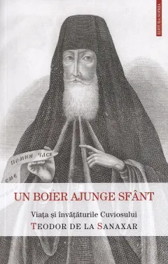 Coperta cărții Un boier ajunge sfant. Viata si invataturile Sfantului Teodor de la Sanaxar