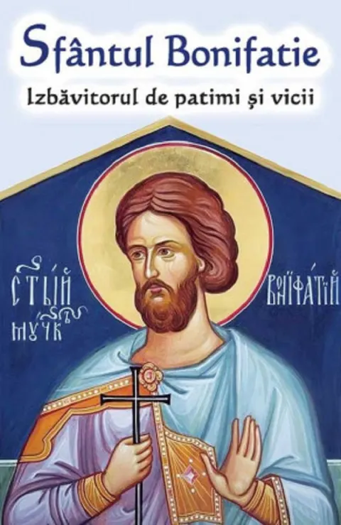 Coperta cărții Sfântul Bonifatie. Izbăvitorul de patimi și vicii