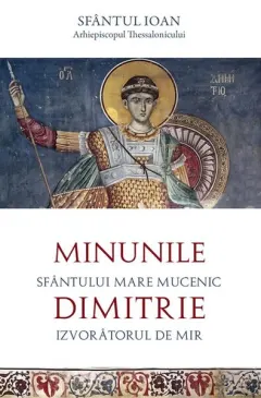 Coperta cărții Minunile Sfântului Mare Mucenic Dimitrie, Izvorâtorul de Mir