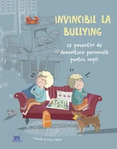 Coperta cărții Invincibil la bullying: 12 povestiri de dezvoltare personala pentru copii - Anna Czerwinska-Rydel, Liliana Fabisinska