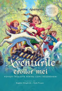 Coperta cărții Aventurile eroilor mei. Povesti intelepte pentru copii nazdravani