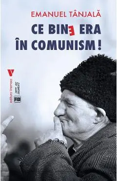 Coperta cărții Ce bine era în comunism!
