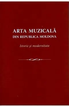 Coperta cărții Arta muzicala din Republica Moldova. Istorie si modernitate