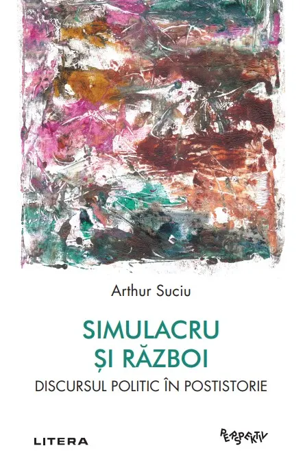 Coperta cărții Simulacru si razboi. Discursul politic in postistorie