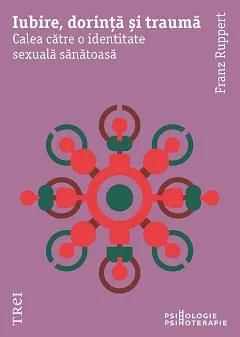 Coperta cărții Iubire, dorință și traumă. Calea către o identitate sexuală sănătoasă