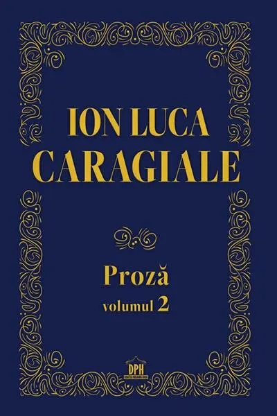 Coperta cărții Ion Luca Caragiale. Proză (Vol. 2)