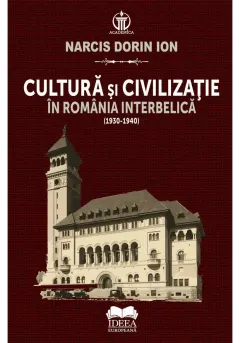 Coperta cărții Cultura si civilizatie in Romania interbelica (1930-1940)