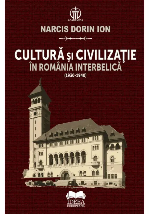 Coperta cărții Cultura si civilizatie in Romania interbelica (1930-1940)