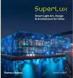 Coperta cărții SuperLux: Smart Light Art, Design & Architecture for Cities