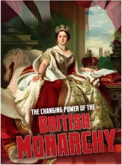 Coperta cărții The Changing Power of the British Monarchy