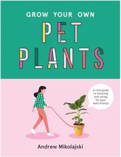 Coperta cărții Grow Your Own Pet Plants