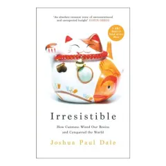 Coperta cărții Irresistible: How Cuteness Wired Our Brains & Conquered The World