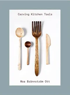 Coperta cărții Carving Kitchen Tools, Moa Brannstrom Ott