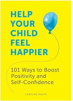 Coperta cărții Help Your Child Feel Happier, Caroline Roope