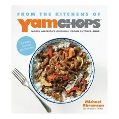 Coperta cărții From the Kitchens of YamChops North America's Original Vegan Butcher Shop: Mind-Blowing Plant-Based Meat Substitutions, Michael Abramson