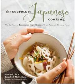 Coperta cărții The Secrets to Japanese Cooking, Shihoko Ura, Elizabeth McClelland
