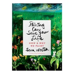 Coperta cărții Painting Can Save Your Life, Sara Woster