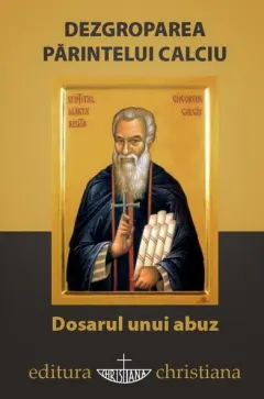 Coperta cărții Dezgroparea Parintelui Calciu - Dosarul unui abuz