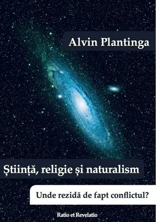 Coperta cărții Știință, religie și naturalism. Unde rezidă de fapt conflictul?