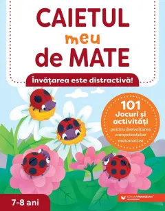 Coperta cărții Caietul meu de mate (7-8 ani). 101 jocuri și activități pentru dezvoltarea competențelor matematice
