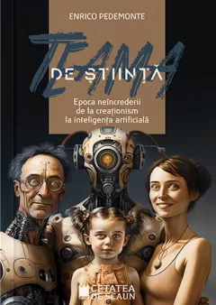 Coperta cărții Teama de știință. Epoca neîncrederii de la creaționism la inteligența artificială