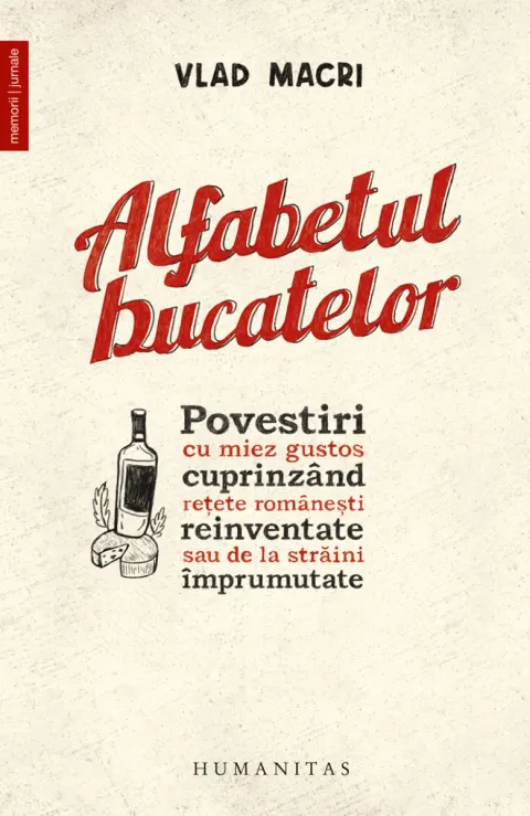 Coperta cărții Alfabetul bucatelor. Povestiri cu miez gustos cuprinzând rețete românești reinventate sau de la străini împrumutate