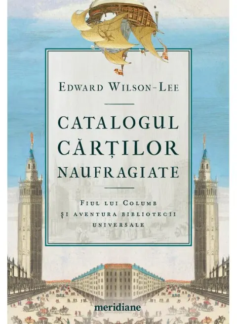 Coperta cărții Catalogul cărților naufragiate. Fiul lui Columb și aventura bibliotecii universale