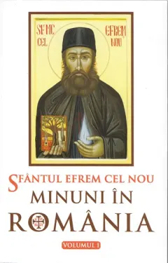 Coperta cărții Sfântul Efrem cel Nou. Minuni în România (vol. I)