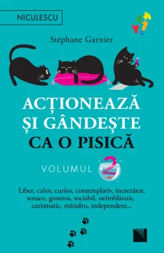 Coperta cărții Acționează și gândește ca o pisică - Volumul 2. Liber, calm, curios, contemplativ, încrezător, tenace, generos, sociabil, neîmblânzit, carismatic, mân
