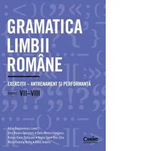 Coperta cărții Gramatica limbii romane. Exercitii - antrenament si performanta. Clasele VII-VIII