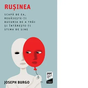 Coperta cărții Rusinea. Scapa de ea, regaseste-ti bucuria de a trai si intareste-ti stima de sine