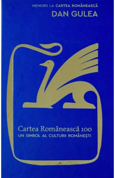 Coperta cărții Cartea Romaneasca 100. Un simbol al culturii romanesti