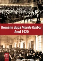 Coperta cărții Romanii dupa Marele Razboi. Anul 1920. Documente, impresii, marturii