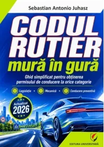 Coperta cărții Codul rutier mura in gura - Ghid simplificat pentru obtinerea permisului de conducere la orice categorie. Legislatie, mecanica, conducere preventiva - Actualizat 2026